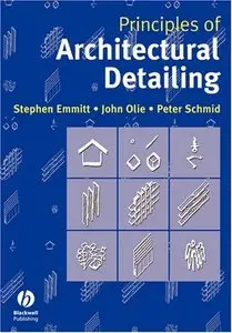  "Principles of Architectural Detailing" By Stephen Emmitt, John Olie, Peter Schmid { Repost }