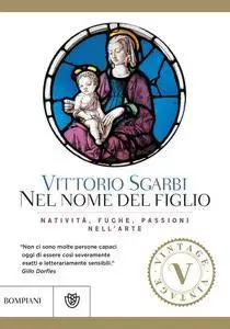 Vittorio Sgarbi, "Nel nome del Figlio: Natività, fughe, passioni nell'arte" (repost)