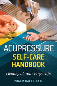 Acupressure Self-Care Handbook: Healing at Your Fingertips, 2nd Edition