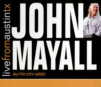 John Mayall – Live From Austin TX  (2007, US) RE-UPLOAD