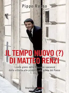 Pippo Russo - Il tempo nuovo (?) di Matteo Renzi