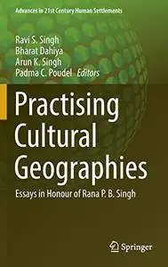 Practising Cultural Geographies: Essays in Honour of Rana P. B. Singh (Repost)