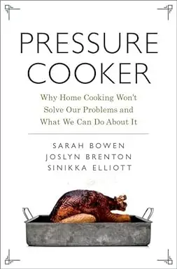 Pressure Cooker: Why Home Cooking Won't Solve Our Problems and What We Can Do About It (Repost)