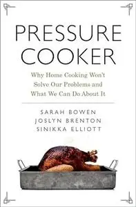 Pressure Cooker: Why Home Cooking Won't Solve Our Problems and What We Can Do About It (Repost)