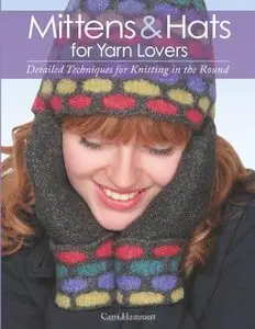Mittens and Hats for Yarn Lovers: Detailed Techniques for Knitting in the Round