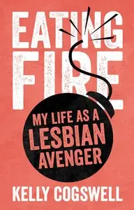 Eating Fire: My Life as a Lesbian Avenger 