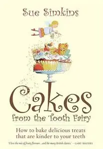 Cakes from the Tooth Fairy: How to bake delicious treats that are kinder to your teeth