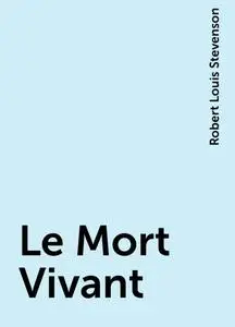 «Le Mort Vivant» by Robert Louis Stevenson