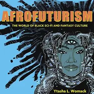 Afrofuturism: The World of Black Sci-Fi and Fantasy Culture [Audiobook]