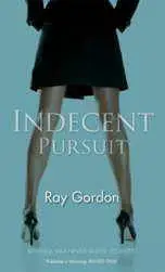 Indecent Pursuit by Ray Gordon