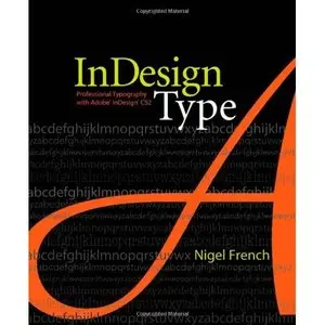  Nigel French, InDesign Type: Professional Typography with Adobe InDesign CS2 (Repost) 