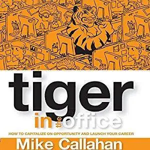 Tiger in the Office: How to Capitalize on Opportunity and Launch Your Career [Audiobook]