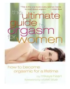 The Ultimate Guide to Orgasm for Women: How to Become Orgasmic for a Lifetime