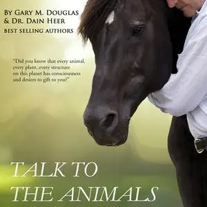 «Talk To The Animals» by Gary M. Douglas & Dr. Dain Heer