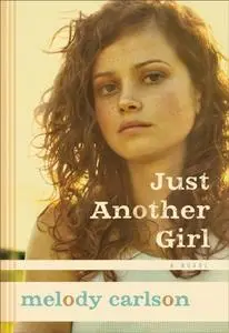 «Just Another Girl» by Melody Carlson