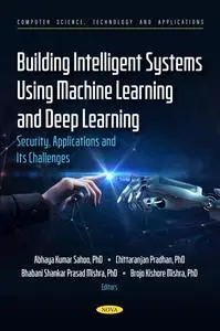 Building Intelligent Systems Using Machine Learning and Deep Learning: Security, Applications and Its Challenges