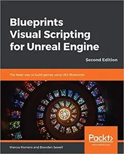 Blueprints Visual Scripting for Unreal Engine, 2nd Edition (repost)