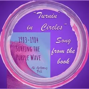 «1983 - 1984 Surfing the Purple Wave - Song "Turnin' in Circles"» by Ali Anthony Bell