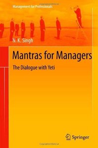 Mantras for Managers: The Dialogue with Yeti (Management for Professionals) (Repost)