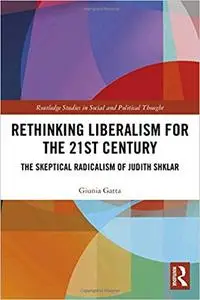 Rethinking Liberalism for the 21st Century: The Skeptical Radicalism of Judith Shklar