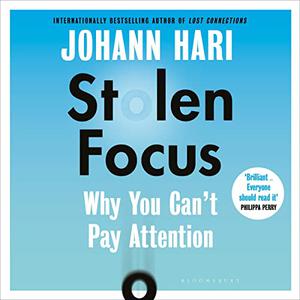 Stolen Focus: Why You Can't Pay Attention - and How to Think Deeply Again [Audiobook]