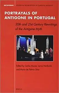 Portrayals of Antigone in Portugal: 20th and 21st Century Rewritings of the Antigone Myth