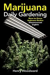 Marijuana Daily Gardening: How to Grow Indoors Under Fluorescent Light