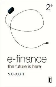 Vasant C. Joshi - E-Finance: The Future is Here, Second Edition [Repost]