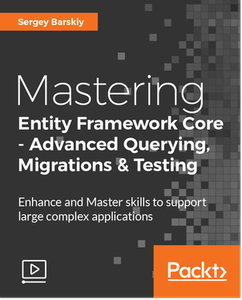 Mastering Entity Framework Core – Advanced Querying, Migrations and Testing