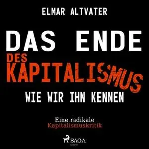 «Das Ende des Kapitalismus wie wir ihn kennen: Eine radikale Kapitalismuskritik» by Elmar Altvater