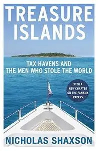 Treasure Islands: Tax Havens and the Men Who Stole The World