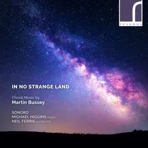 Sonoro, Michael Higgins & Neil Ferris - In No Strange Land: Choral Works by Martin Bussey (2019)