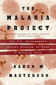 The Malaria Project: The U.S. Government's Secret Mission to Find a Miracle Cure