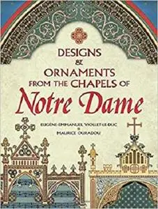 Designs and Ornaments from the Chapels of Notre Dame