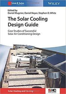 The Solar Cooling Design Guide: Case Studies of Successful Solar Air Conditioning Design