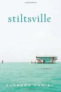 Stiltsville: A Novel - Susanna Daniel