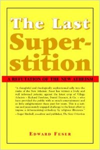 The Last Superstition: A Refutation of the New Atheism (Repost)
