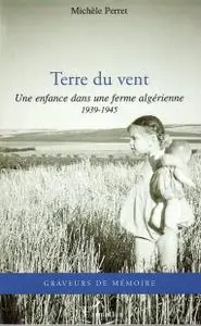 Michèle Perret, "Terre du vent: Une enfance dans une ferme algérienne - 1939-1945"