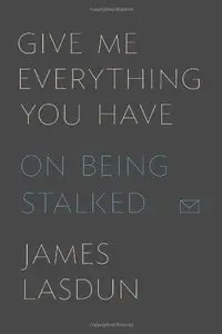 Give Me Everything You Have: On Being Stalked (Repost)
