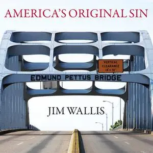 «America's Original Sin: Racism, White Privilege, and the Bridge to a New America» by Jim Wallis