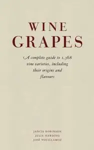 Wine Grapes: A Complete Guide to 1,368 Vine Varieties, Including Their Origins and Flavours (repost)