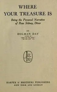 Where your treasure is; being the personal narrative of Ross Sidney, diver