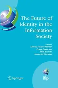 The Future of Identity in the Information Society: Proceedings of the Third IFIP WG 9.2, 9.6/11.6, 11.7/FIDIS International Sum