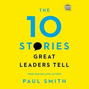 The 10 Stories Great Leaders Tell: Ignite Reads (Audiobook)