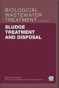Sludge Treatment and Disposal: Biological Wastewater Treatment Volume 6