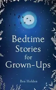 «Bedtime Stories for Grown-ups» by Ben Holden