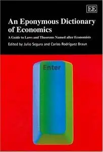 An Eponymous Dictionary Of Economics: A Guide To Laws And Theorems Named After Economists (Elgar Original Reference)