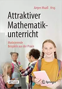 Attraktiver Mathematikunterricht: Motivierende Beispiele aus der Praxis (Repost)