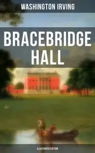 «Bracebridge Hall – The Humorists, A Medley (Illustrated)» by Randolph Caldecott, Washington Irving