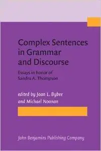 Complex Sentences in Grammar and Discourse: Essays in honor of Sandra A. Thompson